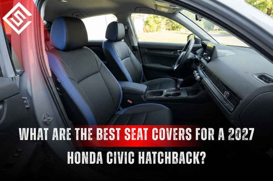 What Are the Best Seat Covers for a 2027 Honda Civic Hatchback?