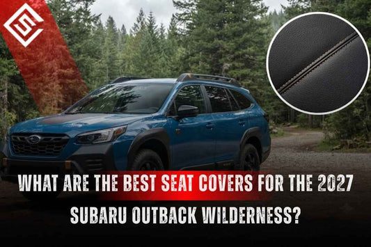 What Are the Best Seat Covers for the 2027 Subaru Outback Wilderness?
