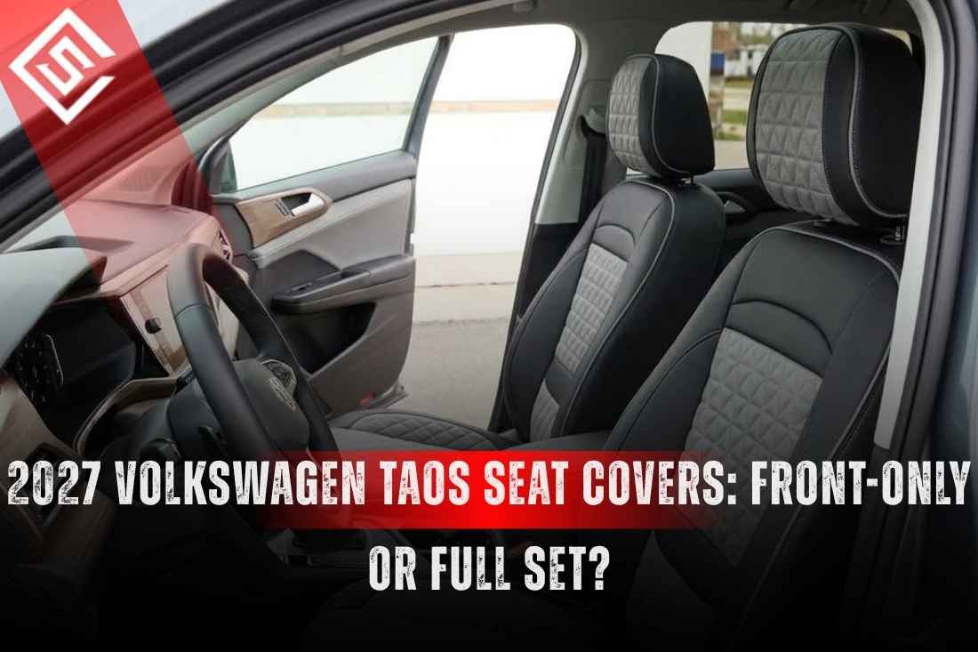 2027 Volkswagen Taos Seat Covers: Front-Only or Full Set?