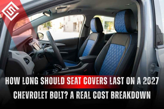 How Long Should Seat Covers Last on a 2027 Chevrolet Bolt? A Real Cost Breakdown