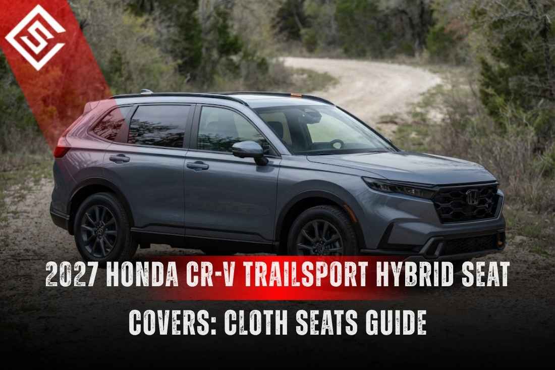 2027 Honda CR-V TrailSport Hybrid Seat Covers: Cloth Seats Guide