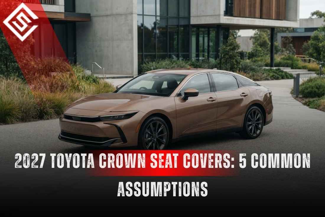 2027 Toyota Crown Seat Covers: 5 Common Assumptions