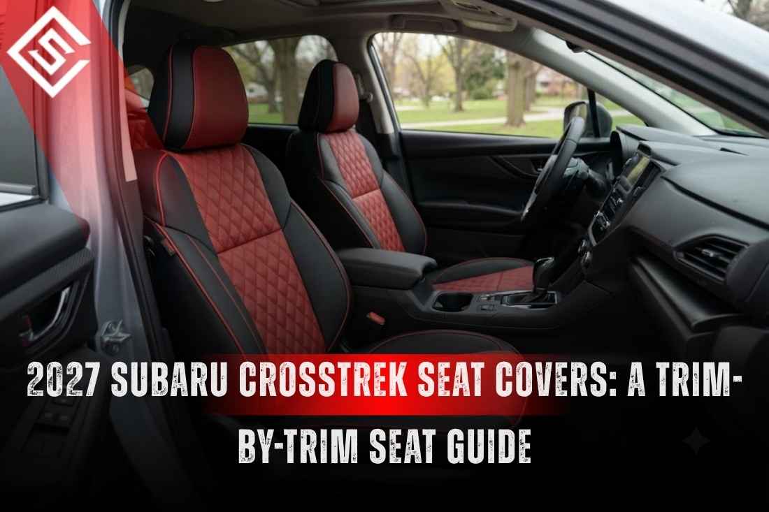 2027 Subaru Crosstrek Seat Covers: A Trim-by-Trim Seat Guide