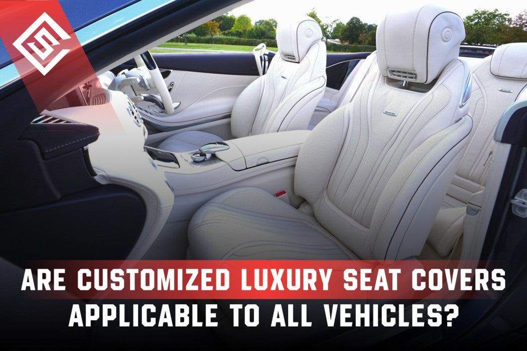 Are Customized Luxury Seat Covers Applicable to All Vehicles?