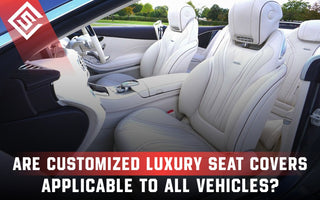 Are Customized Luxury Seat Covers Applicable to All Vehicles?