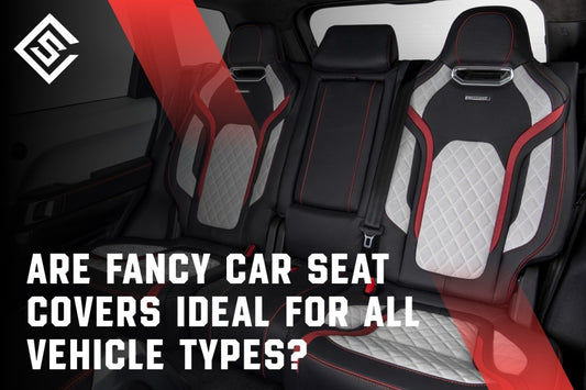 Are Fancy Car Seat Covers Ideal for All Vehicle Types?