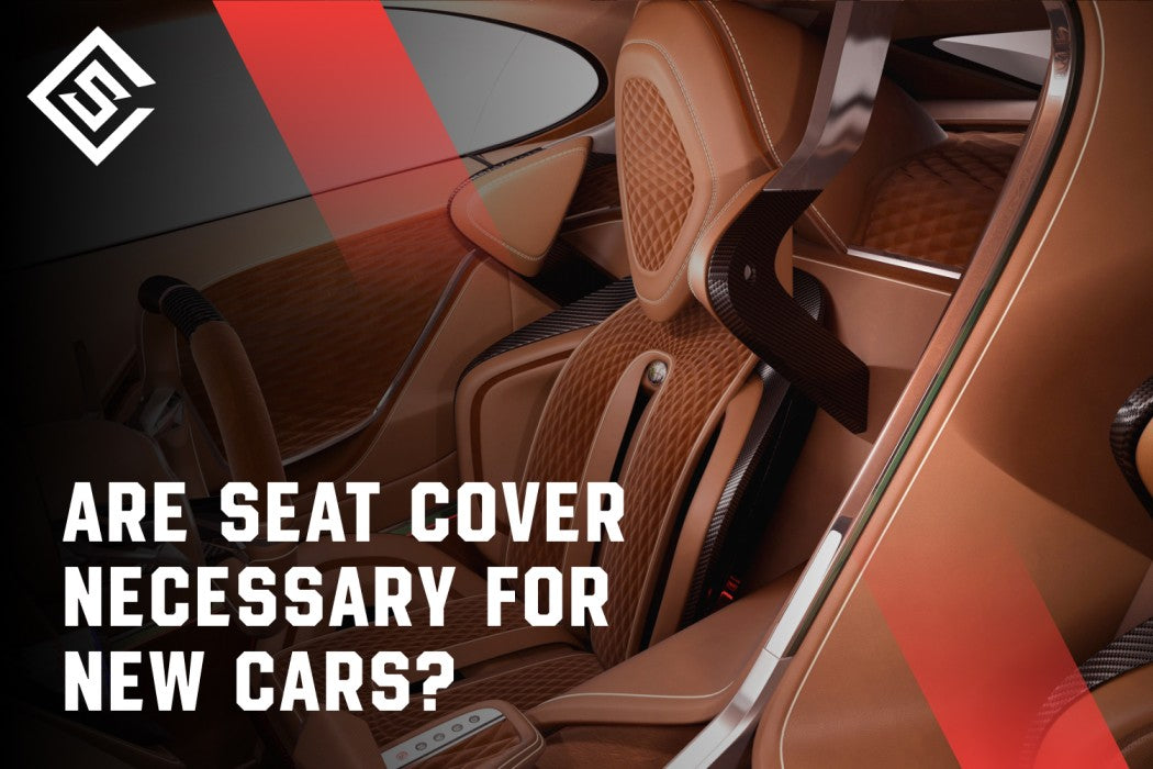 Are Seat Cover Necessary for New Cars? 