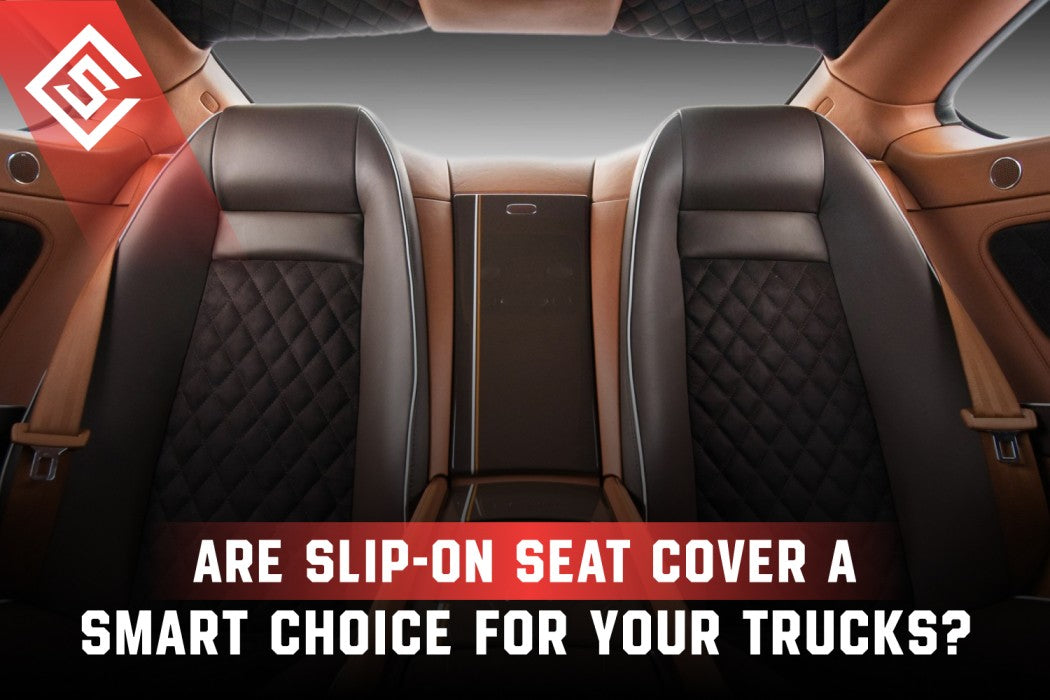 Are Slip-On Seat Cover a Smart Choice for Your Trucks?