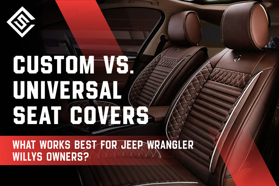 Custom vs. Universal Seat Covers: What Works Best for Jeep Wrangler Willys Owners?