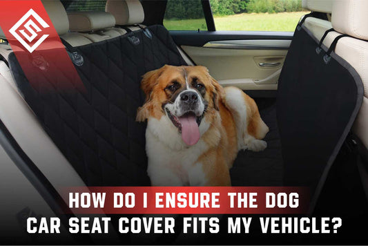 How Do I Ensure The Dog Car Seat Cover Fits My Vehicle?