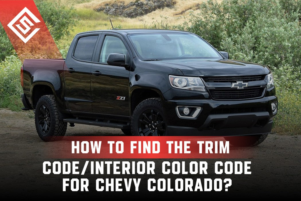 How to Find the Trim Code/Interior Color Code for Chevy Colorado?