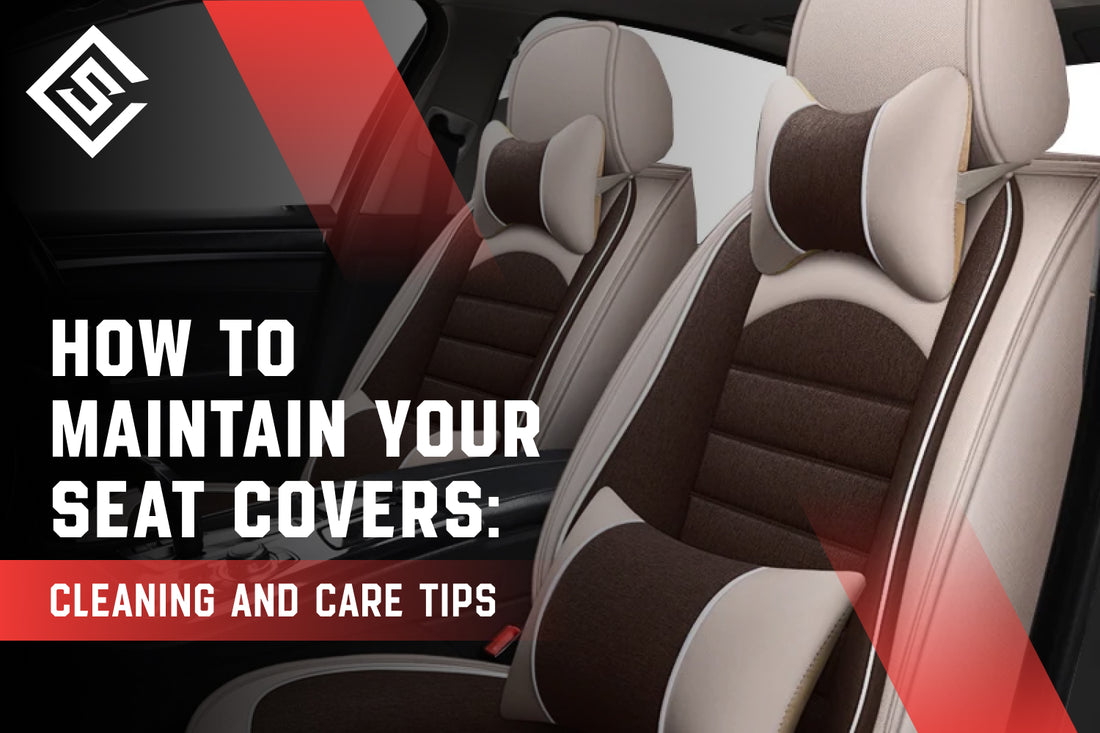 How to Maintain Your Seat Covers: Cleaning and Care Tips