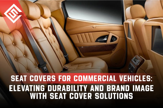 Seat Covers for Commercial Vehicles: Elevating Durability and Brand Image with Seat Cover Solutions