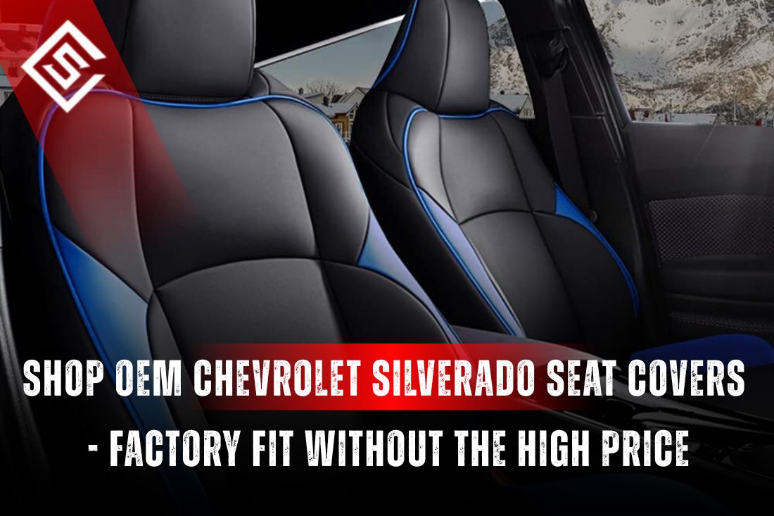 Shop OEM Chevrolet Silverado Seat Covers - Factory Fit Without the High Price