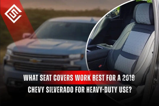 What Seat Covers Work Best for a 2019 Chevy Silverado for Heavy-Duty Use?